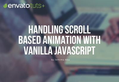 Handling Scroll Based Animation With Vanilla JavaScript